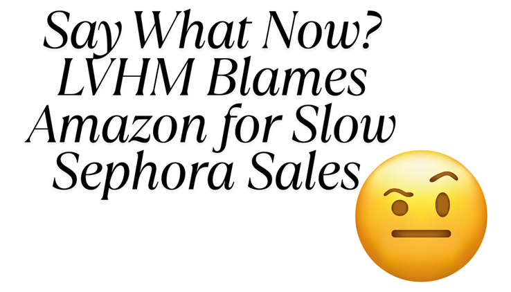 LVHM Blames Amazon for Sluggish Sephora Gross sales