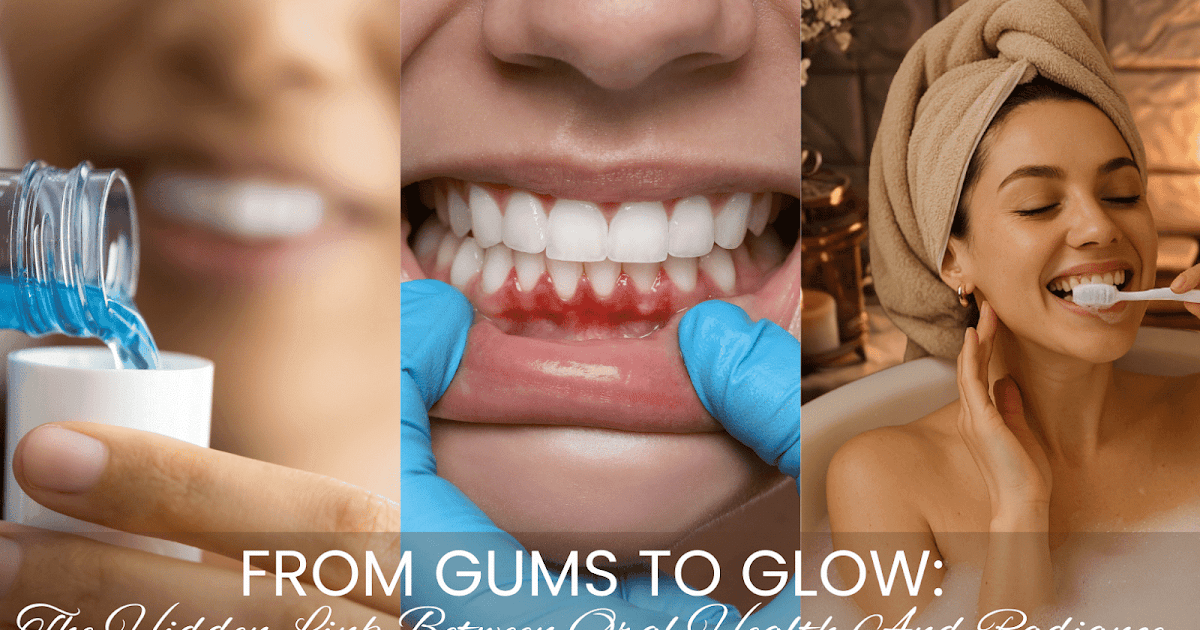 From Gums To Glow: The Hidden Hyperlink Between Oral Well being And Radiance