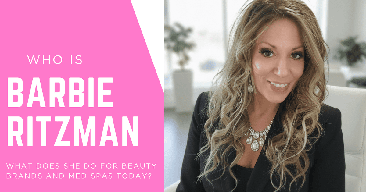Who Is Barbie Ritzman And What Does She Do For Magnificence Manufacturers And Med Spas At present?