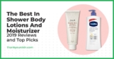 Greatest In Bathe Physique Lotions and Moisturizer – February 2025 Critiques and Prime Picks