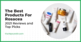 Greatest Merchandise For Rosacea – February 2025 Opinions and High Picks