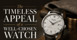 The Timeless Attraction of a Properly-Chosen Watch