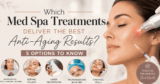 Which Med Spa Remedies Ship the Finest Anti-Growing older Outcomes? 5 Choices to Know